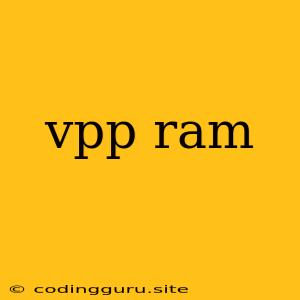 Vpp Ram