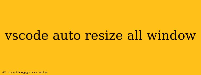 Vscode Auto Resize All Window