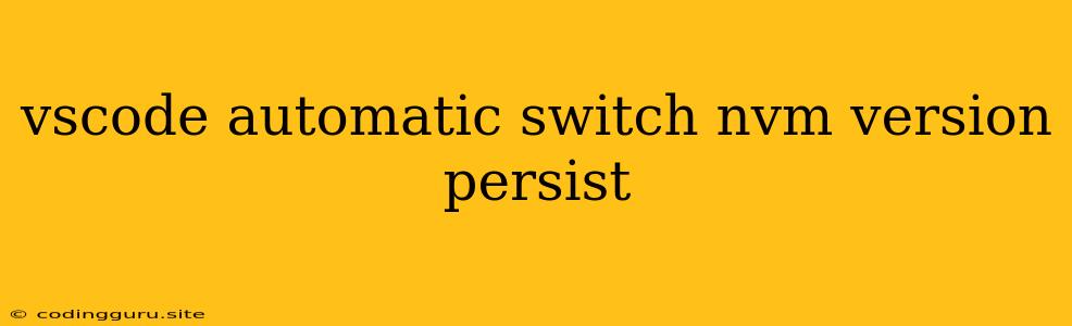 Vscode Automatic Switch Nvm Version Persist