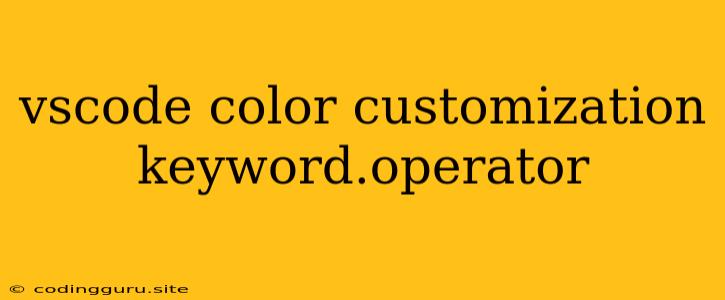 Vscode Color Customization Keyword.operator