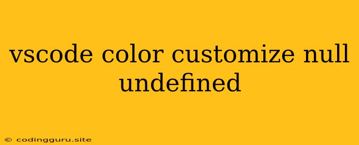 Vscode Color Customize Null Undefined