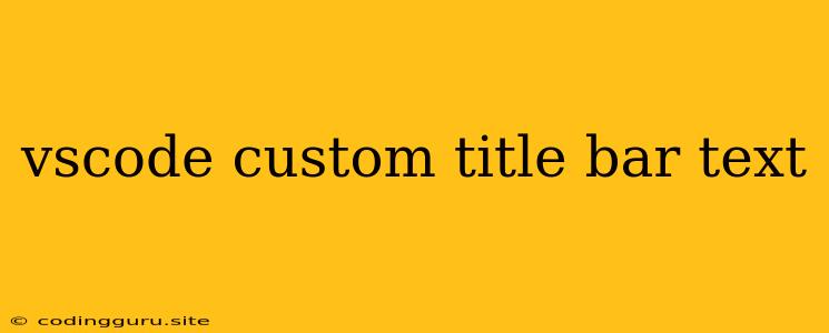 Vscode Custom Title Bar Text