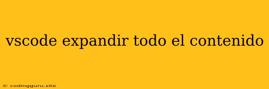 Vscode Expandir Todo El Contenido