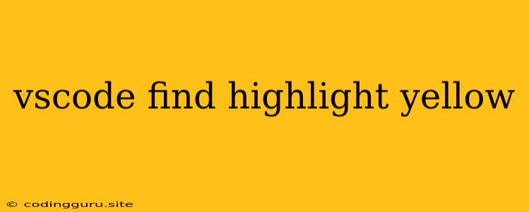 Vscode Find Highlight Yellow