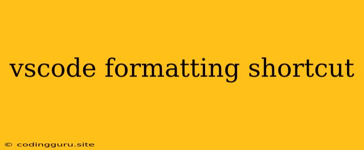Vscode Formatting Shortcut