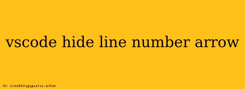 Vscode Hide Line Number Arrow