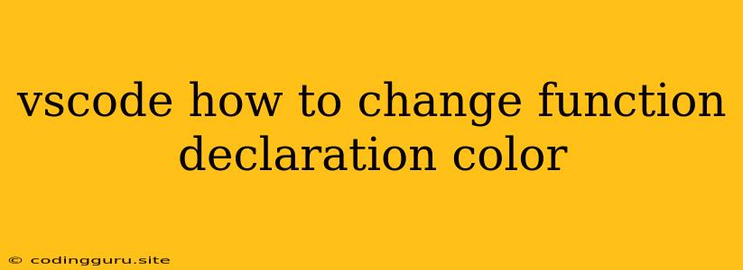 Vscode How To Change Function Declaration Color