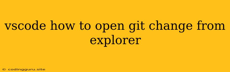 Vscode How To Open Git Change From Explorer