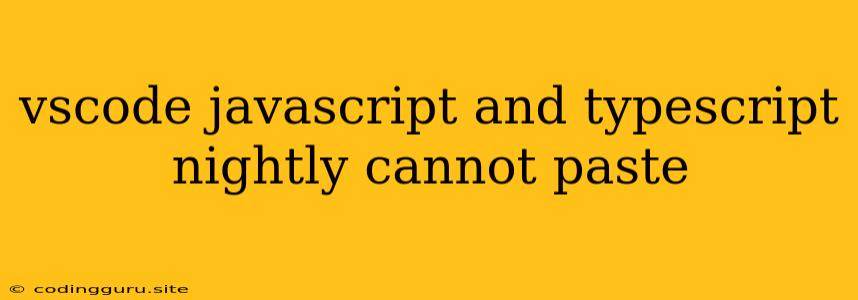 Vscode Javascript And Typescript Nightly Cannot Paste