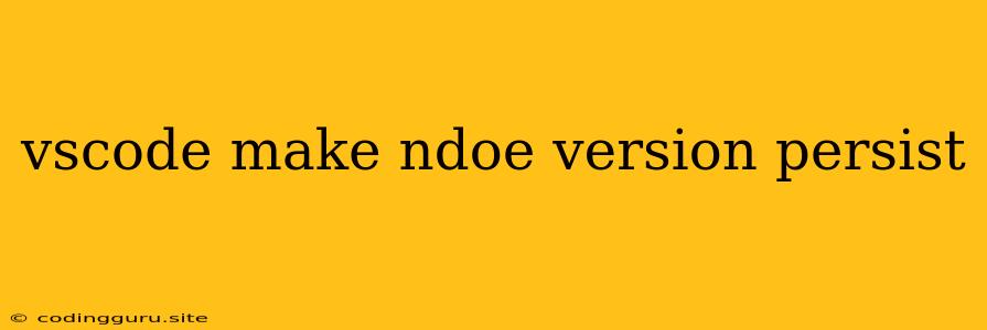 Vscode Make Ndoe Version Persist