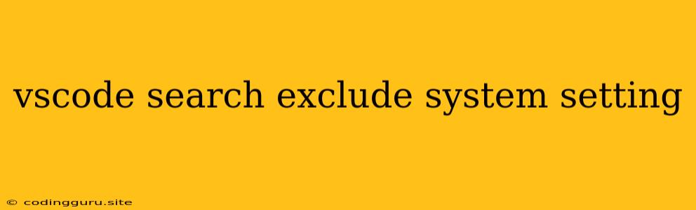 Vscode Search Exclude System Setting
