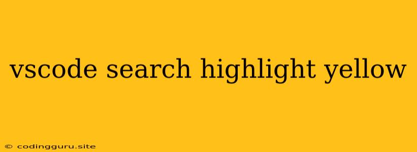 Vscode Search Highlight Yellow