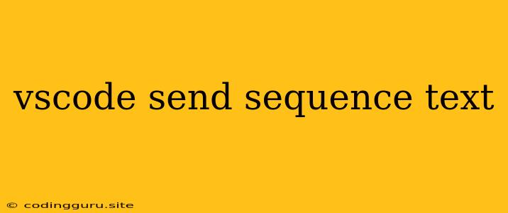 Vscode Send Sequence Text