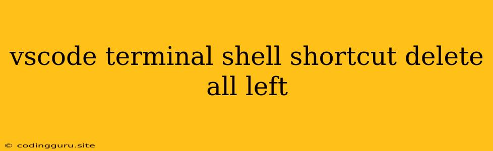 Vscode Terminal Shell Shortcut Delete All Left