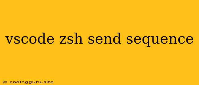 Vscode Zsh Send Sequence