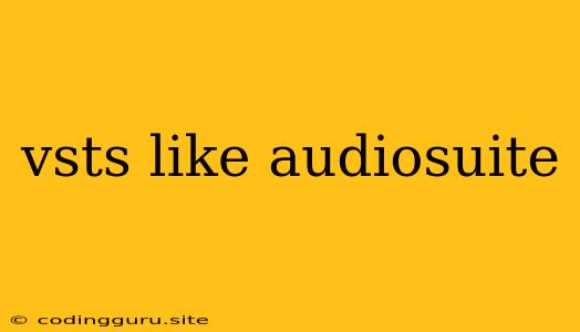 Vsts Like Audiosuite