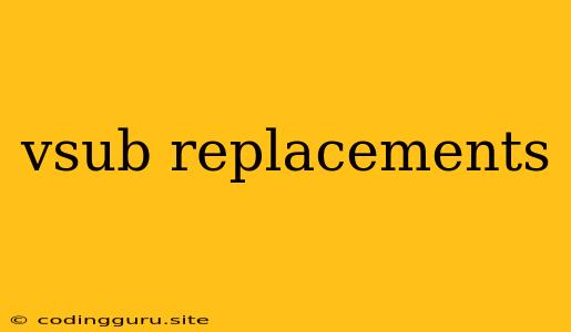 Vsub Replacements