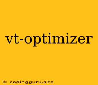 Vt-optimizer