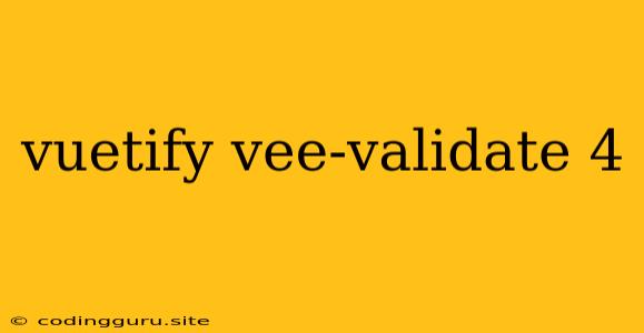 Vuetify Vee-validate 4