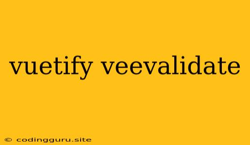 Vuetify Veevalidate