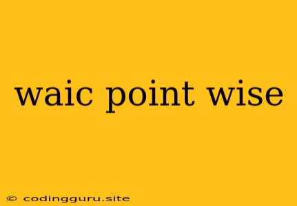 Waic Point Wise