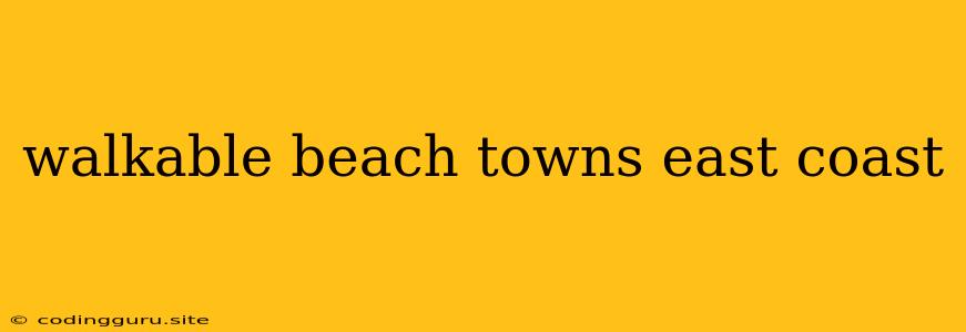 Walkable Beach Towns East Coast