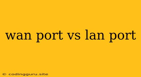 Wan Port Vs Lan Port