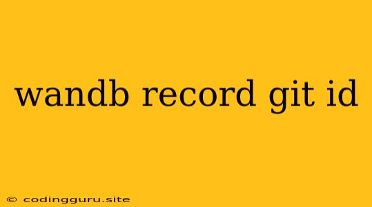 Wandb Record Git Id