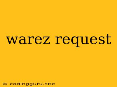 Warez Request