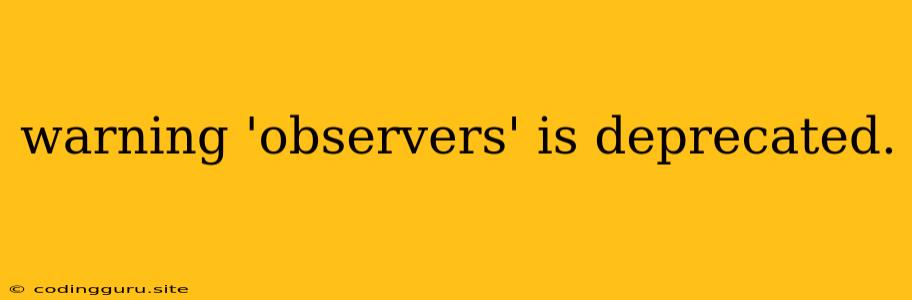 Warning 'observers' Is Deprecated.报错