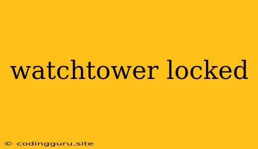 Watchtower Locked