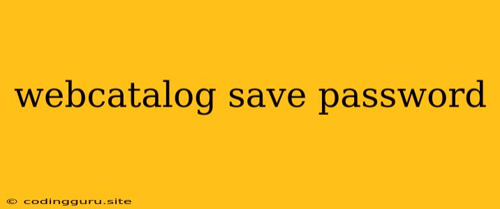 Webcatalog Save Password