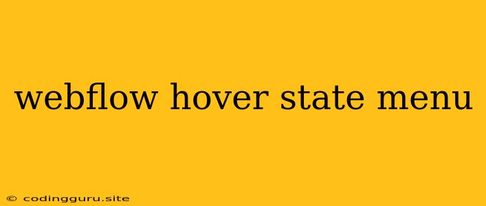 Webflow Hover State Menu