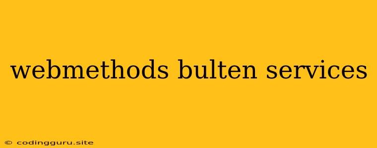 Webmethods Bulten Services