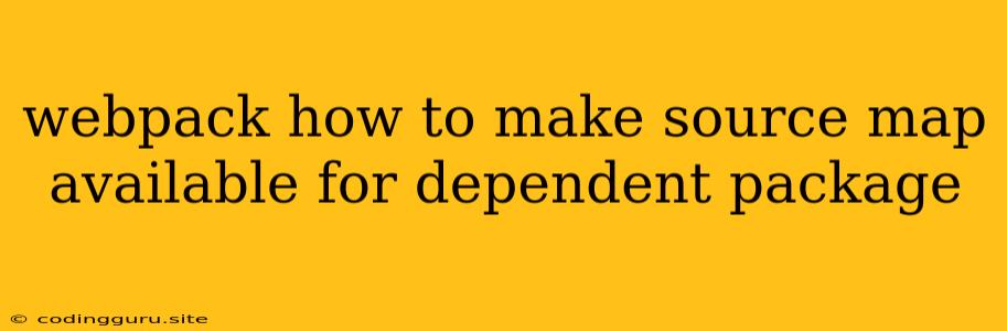 Webpack How To Make Source Map Available For Dependent Package