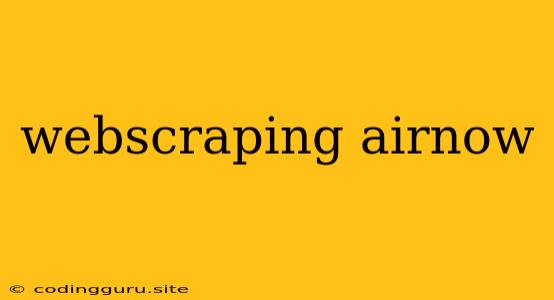 Webscraping Airnow