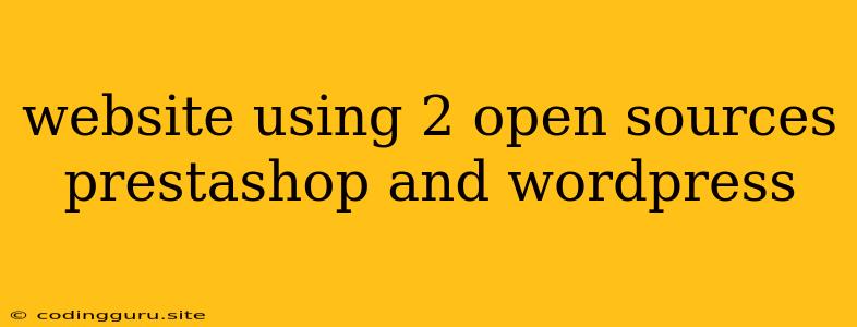 Website Using 2 Open Sources Prestashop And Wordpress