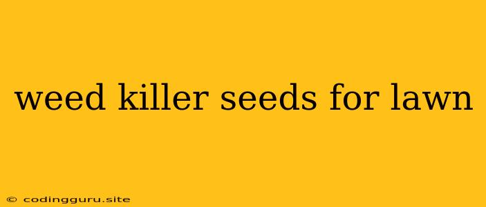 Weed Killer Seeds For Lawn