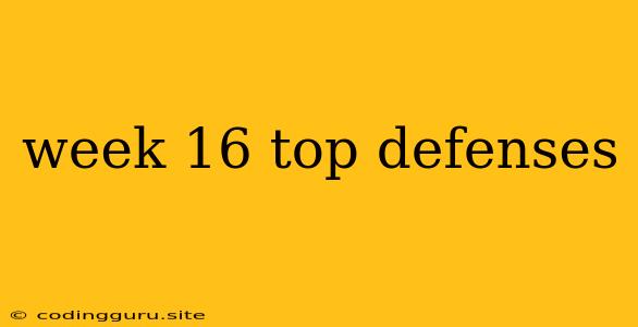 Week 16 Top Defenses