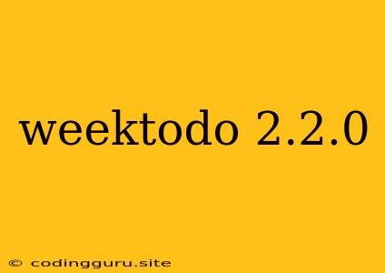 Weektodo 2.2.0