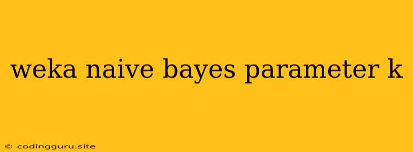 Weka Naive Bayes Parameter K