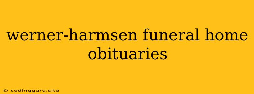 Werner-harmsen Funeral Home Obituaries