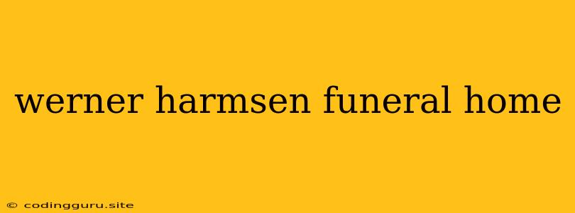 Werner Harmsen Funeral Home