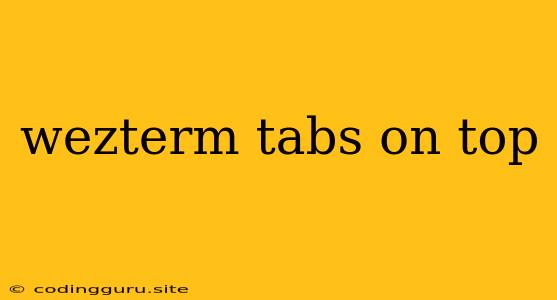 Wezterm Tabs On Top