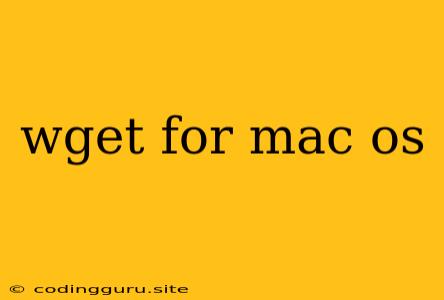 Wget For Mac Os