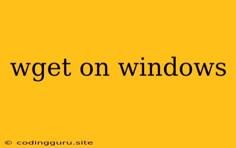 Wget On Windows