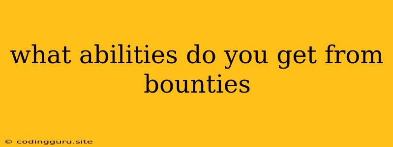 What Abilities Do You Get From Bounties