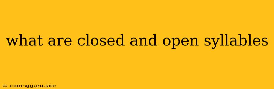 What Are Closed And Open Syllables