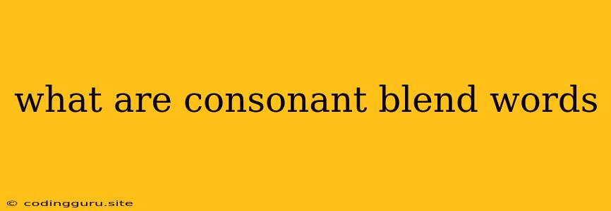 What Are Consonant Blend Words