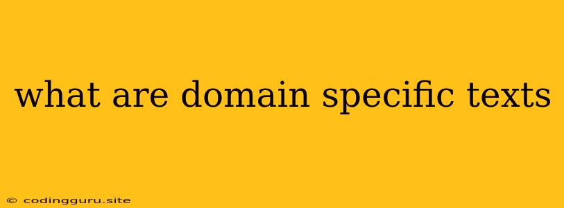 What Are Domain Specific Texts